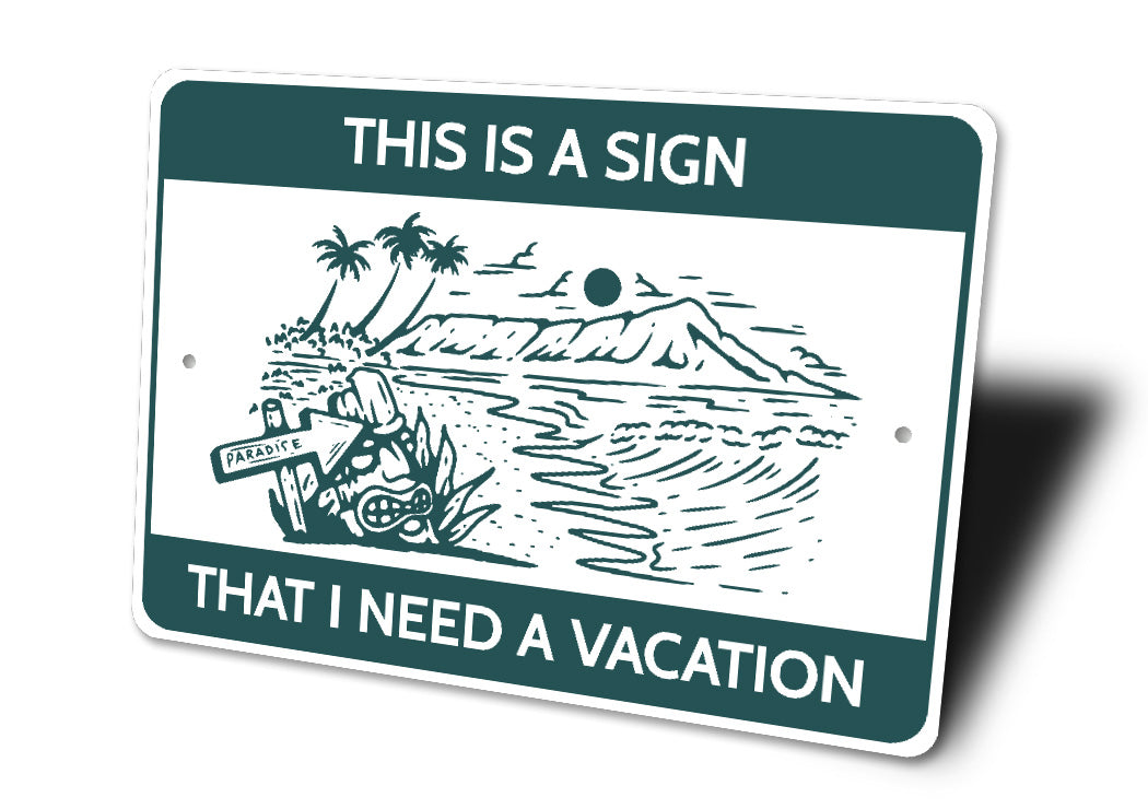 This Is A Sign That I Need A Vacation Beach Paradise Sign