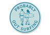 Probably Out Surfing Beach Surf Sign