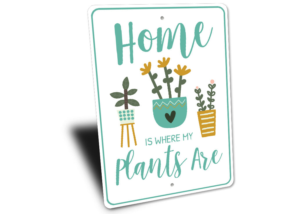 Home Is Where My Plants Are Sign