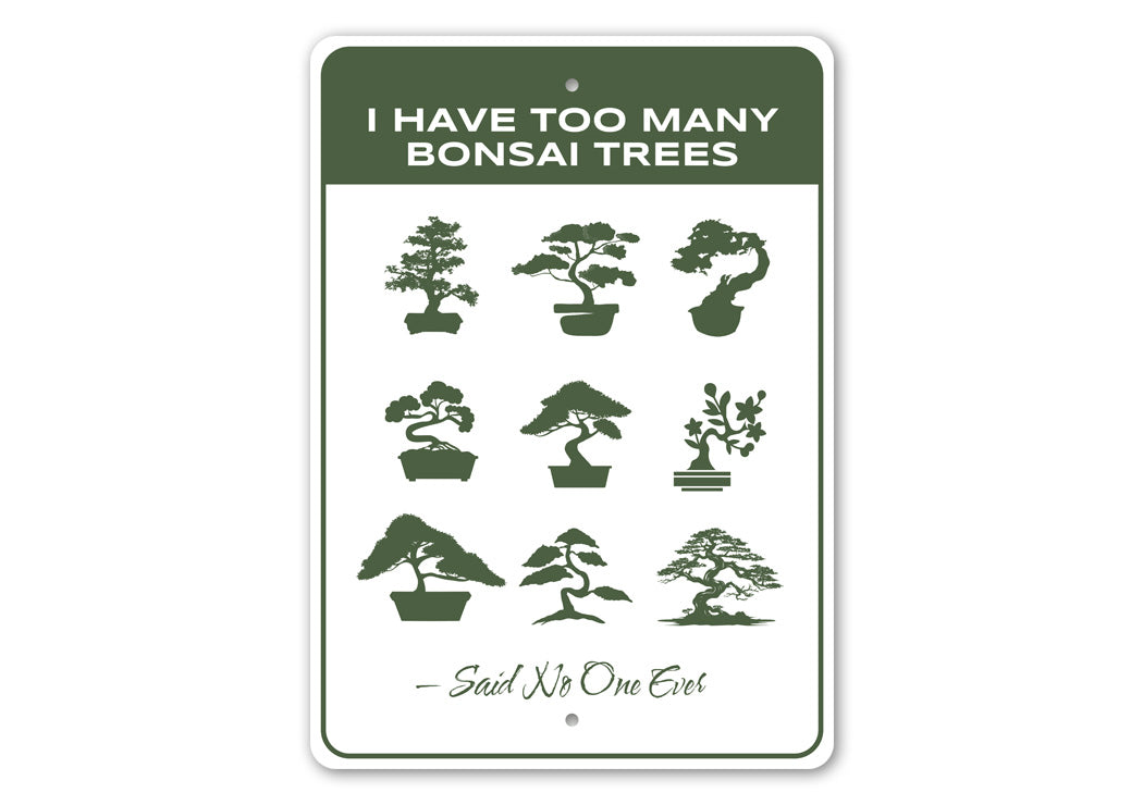 I Have Too Many Bonsai Trees Said No One Ever Sign