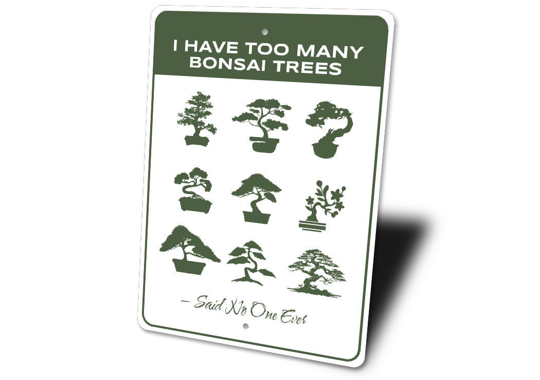 I Have Too Many Bonsai Trees Said No One Ever Sign