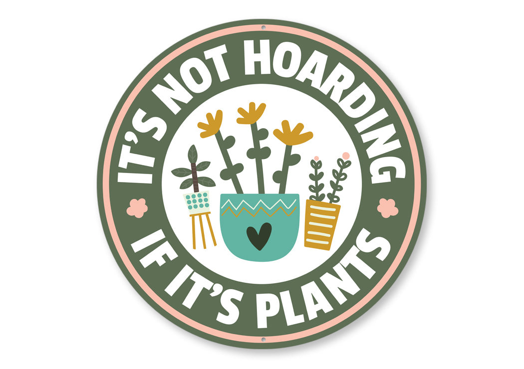 Its Not Hoarding If Its Plants Round Garden Sign