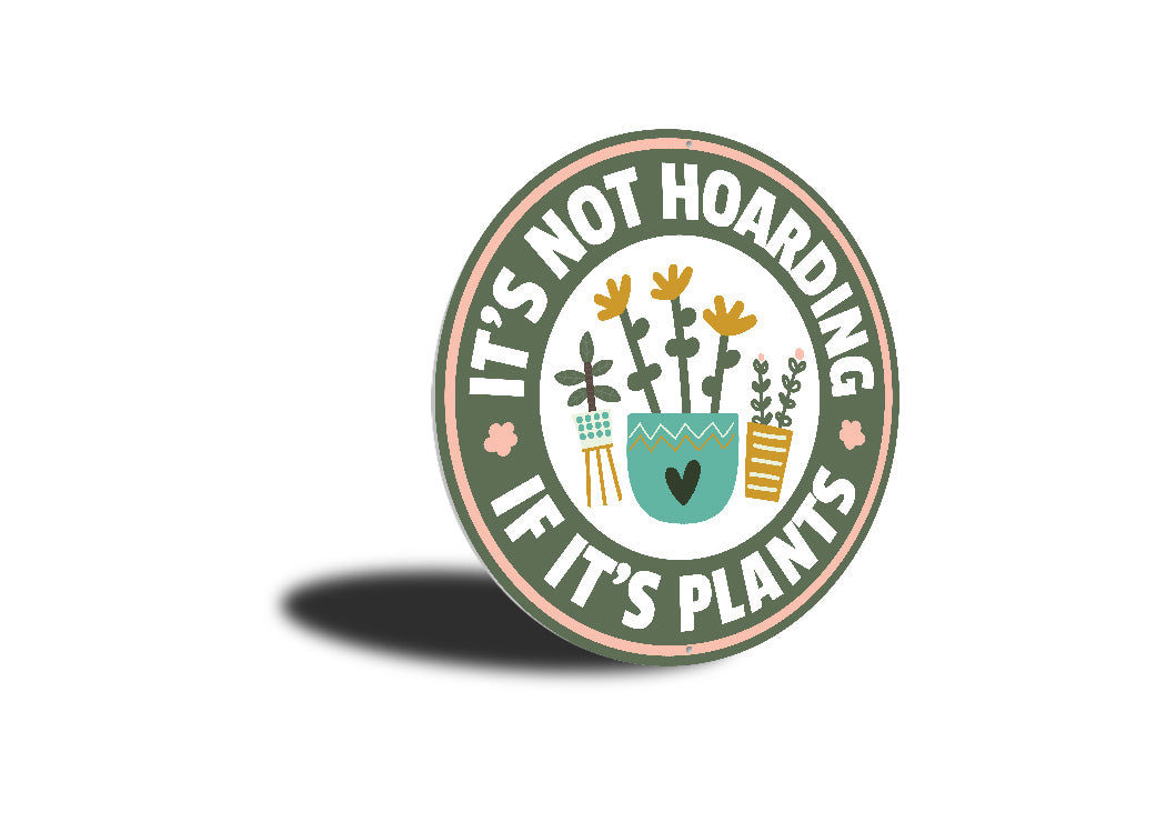 Its Not Hoarding If Its Plants Round Garden Sign