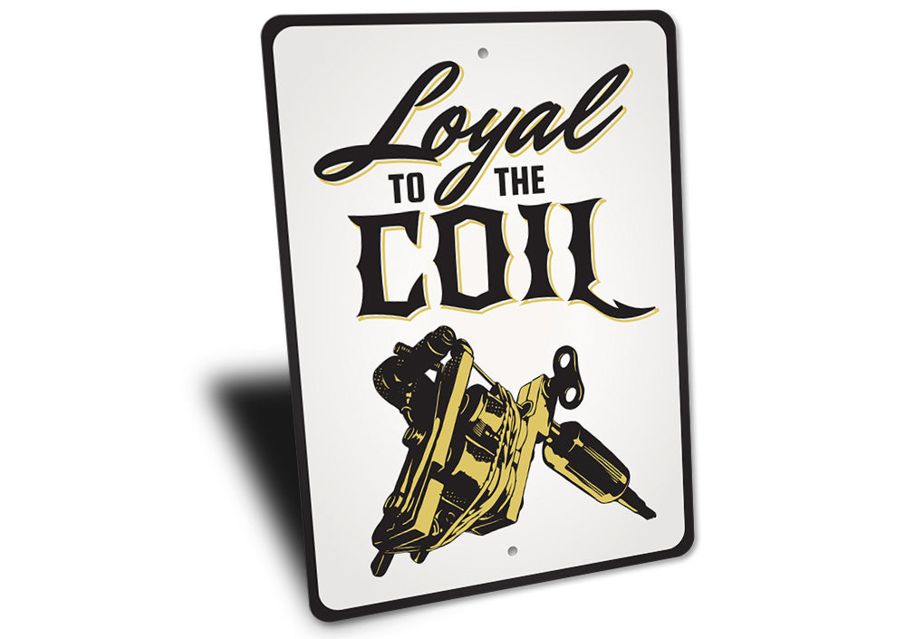 Loyal to The Coil Tattoo Sign