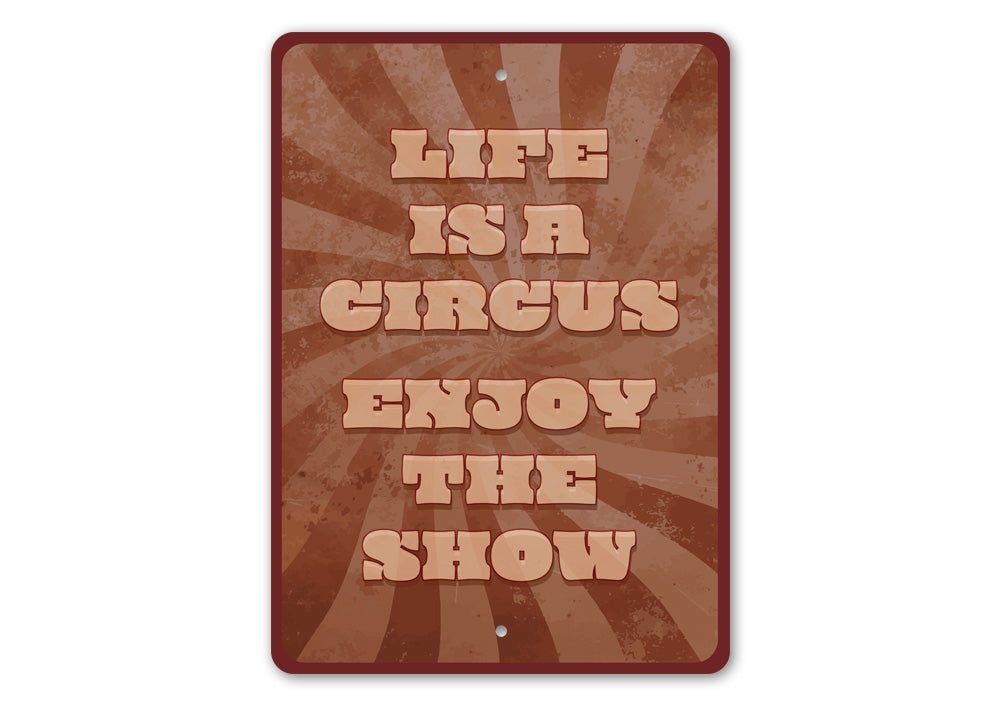 Life Is A Circus Enjoy The Show Sign
