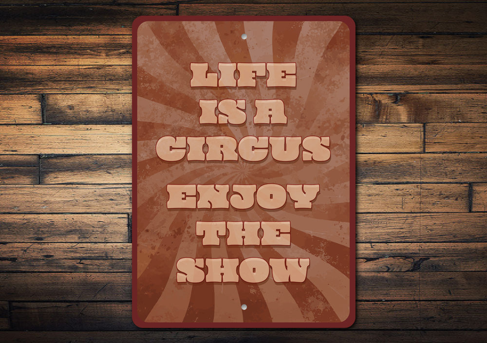 Life Is A Circus Enjoy The Show Sign