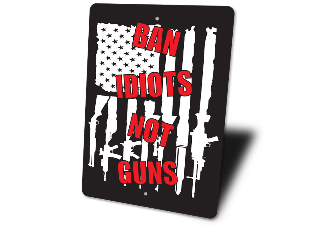 Ban Idiots Not Guns Sign
