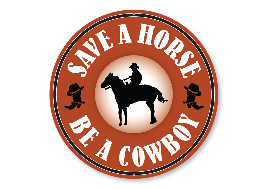 Save A Horse Be A Cowboy Sign