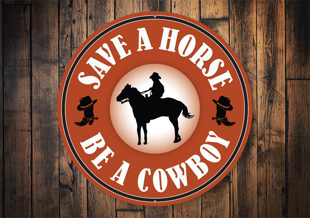 Save A Horse Be A Cowboy Sign