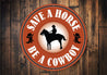 Save A Horse Be A Cowboy Sign