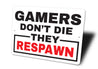 Gamers Dont Die Sign