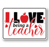 I Love Being A Teacher Sign