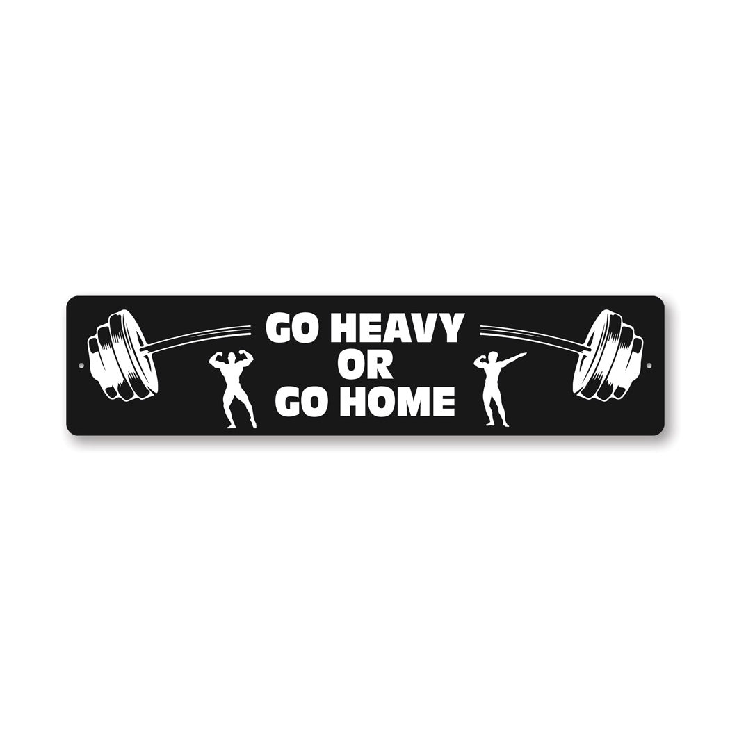 Go Heavy Or Go Home Sign