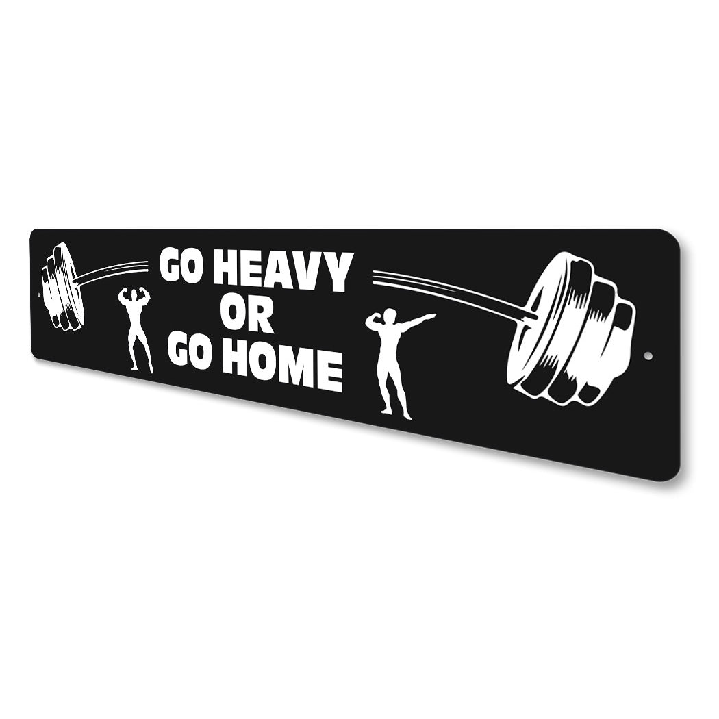 Go Heavy Or Go Home Sign