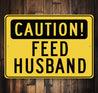 Safety First Feed Feed Wife Sign