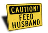 Safety First Feed Feed Wife Sign