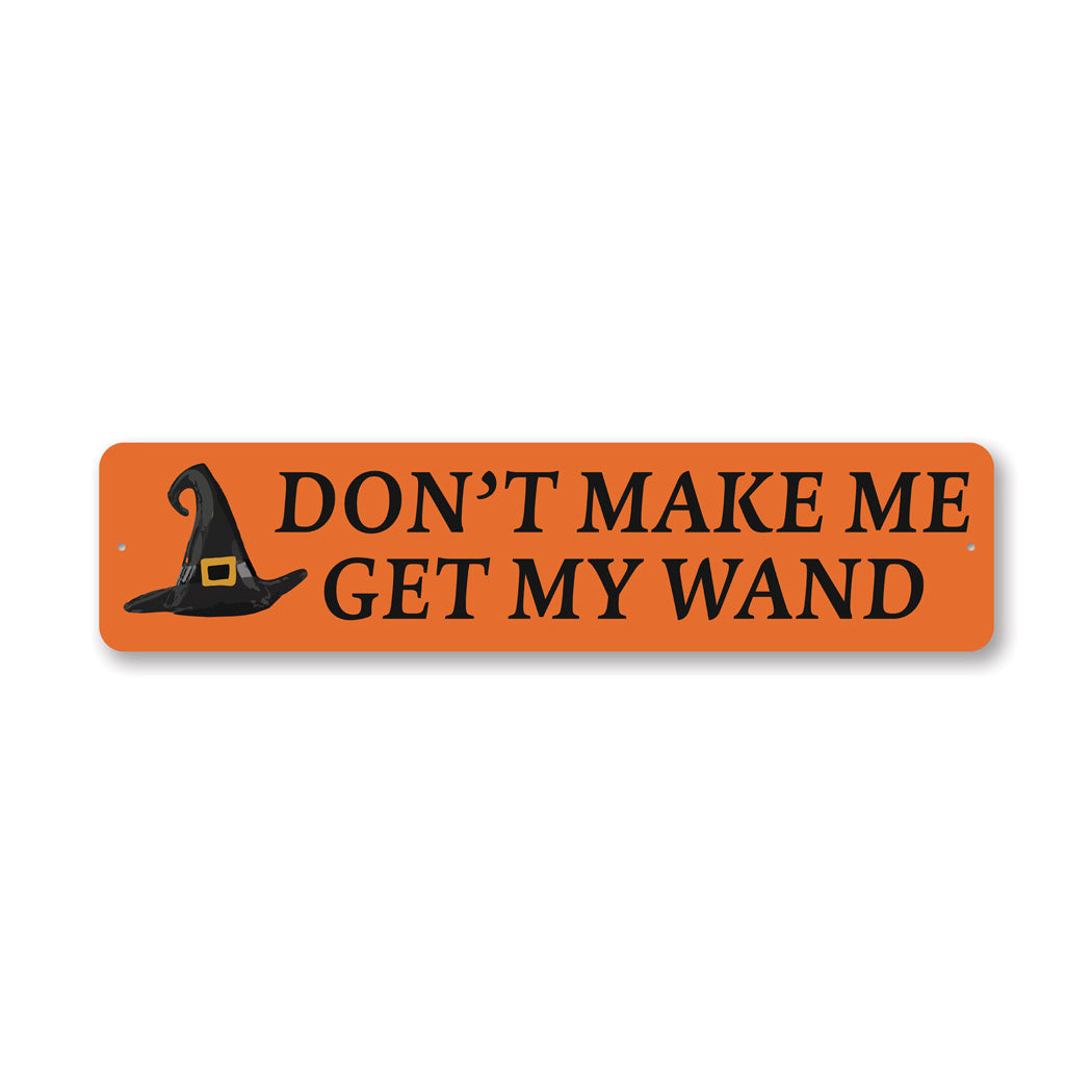 Dont Make Me Get Wand Sign