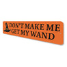 Dont Make Me Get Wand Sign