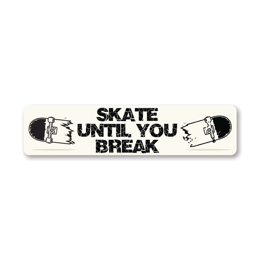 Skate Until You Break Sign