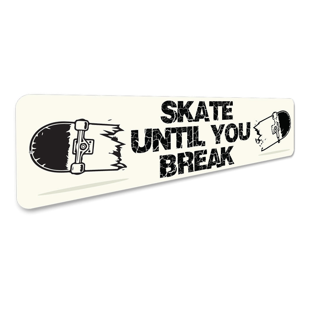 Skate Until You Break Sign