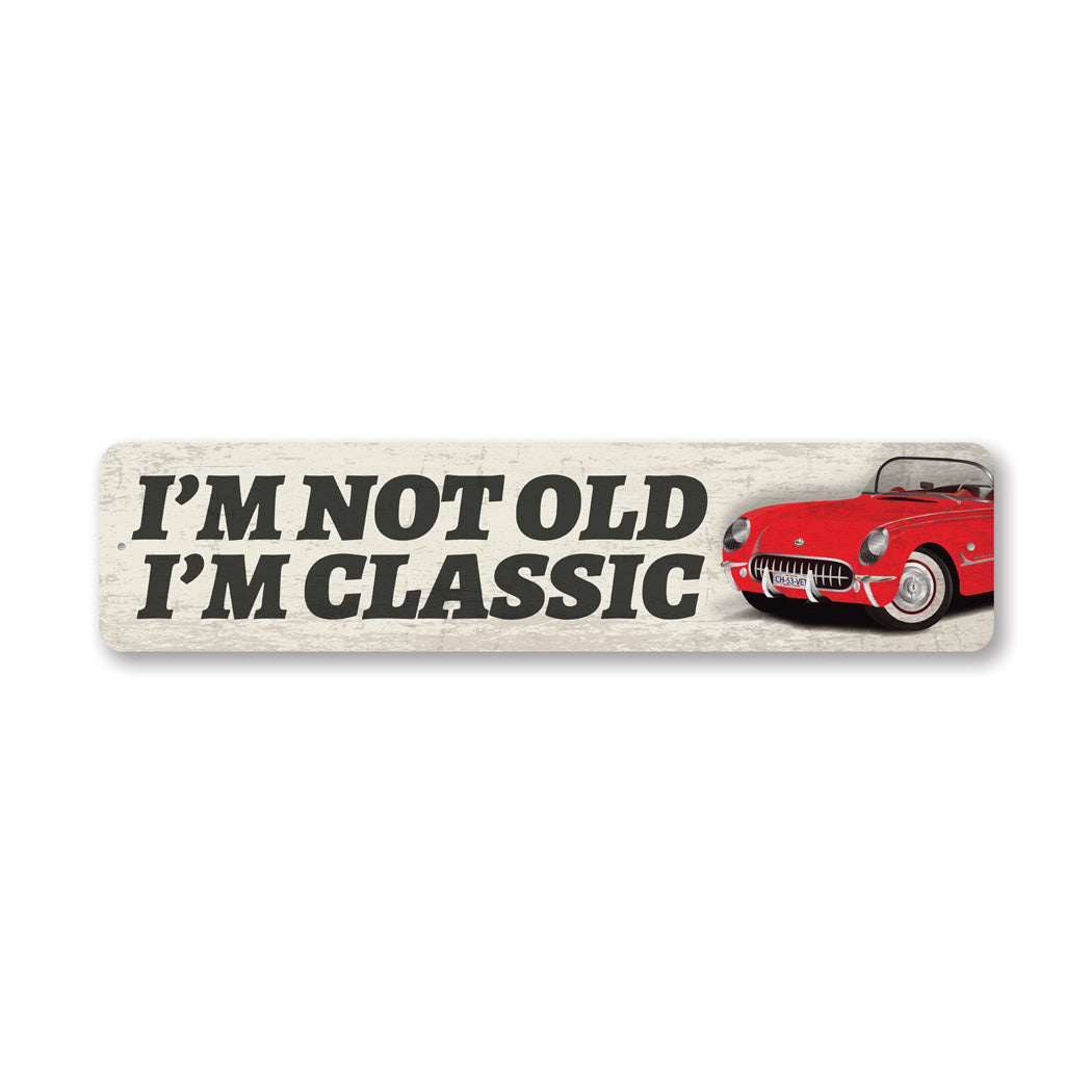 Im Not Old Im Classic Sign