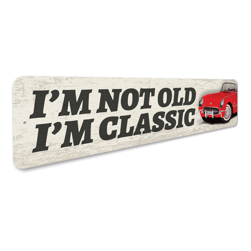 Im Not Old Im Classic Sign