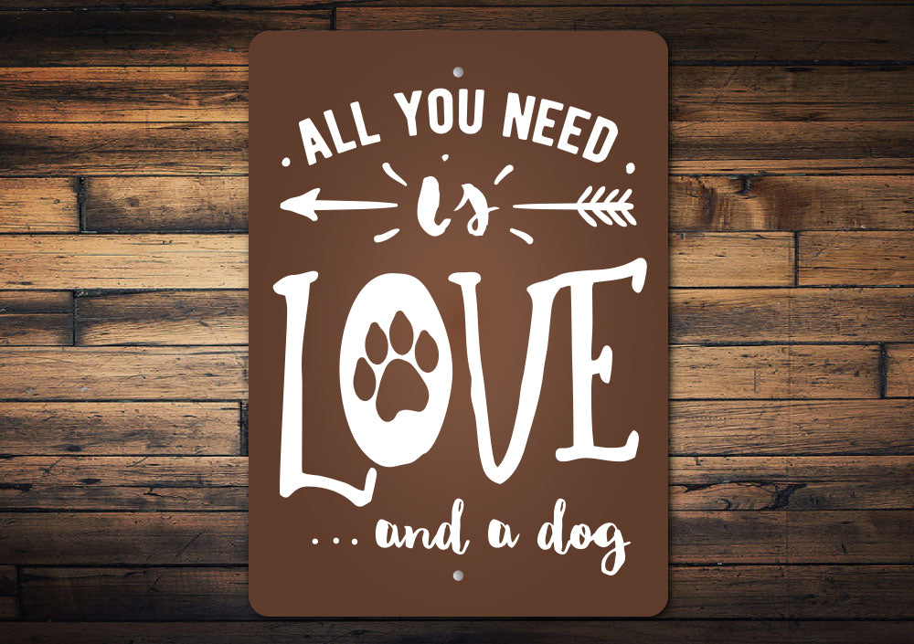 All You Need Is Love And A Dog Sign