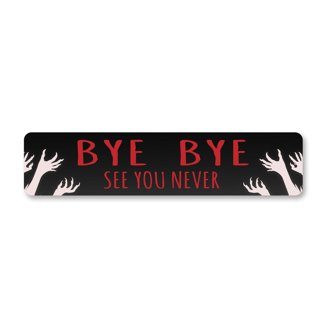Bye Bye See You Never Sign – Lizton Sign Shop