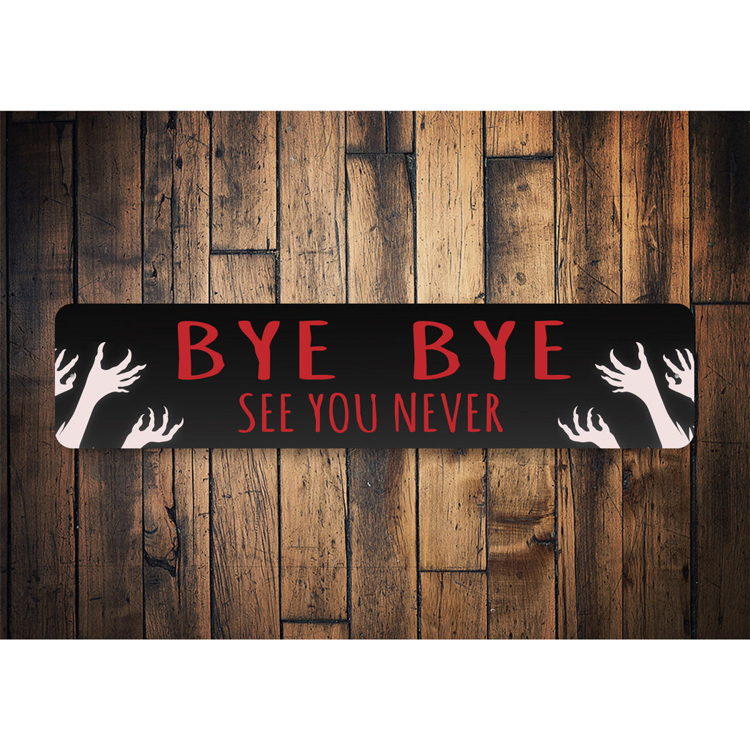 Bye Bye See You Never Sign – Lizton Sign Shop