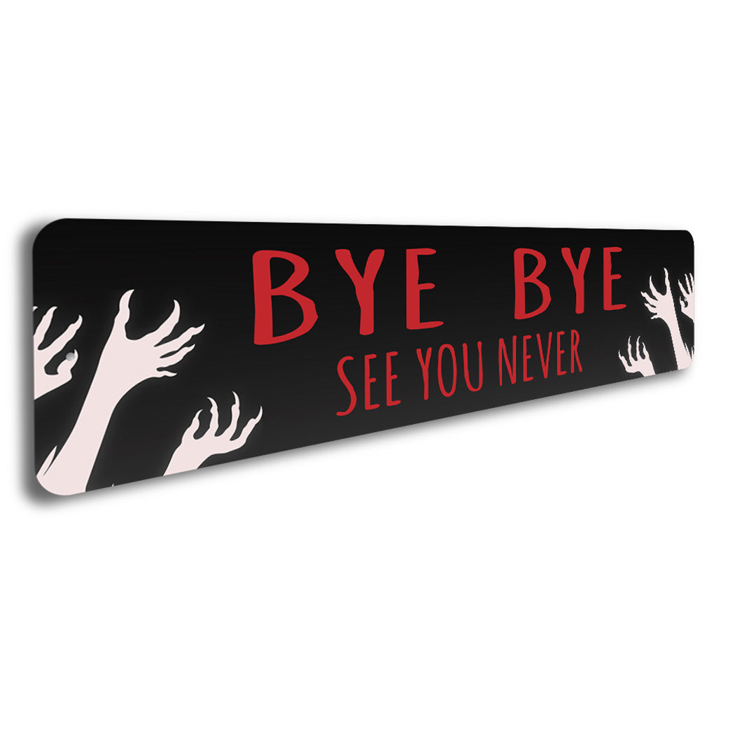 Bye Bye See You Never Sign – Lizton Sign Shop