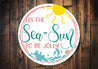 Tis The Sea Sun To Be Jolly Circle Sign