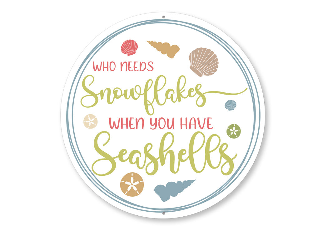 Who Needs Snowflakes Seashells Sign