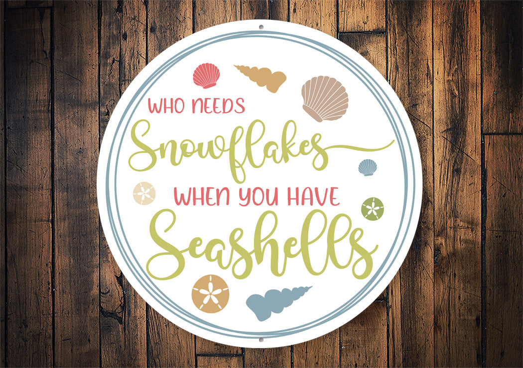 Who Needs Snowflakes Seashells Sign