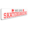 We Love Skateboarding Sign