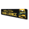 Welcome To Our Train Lounge Sign