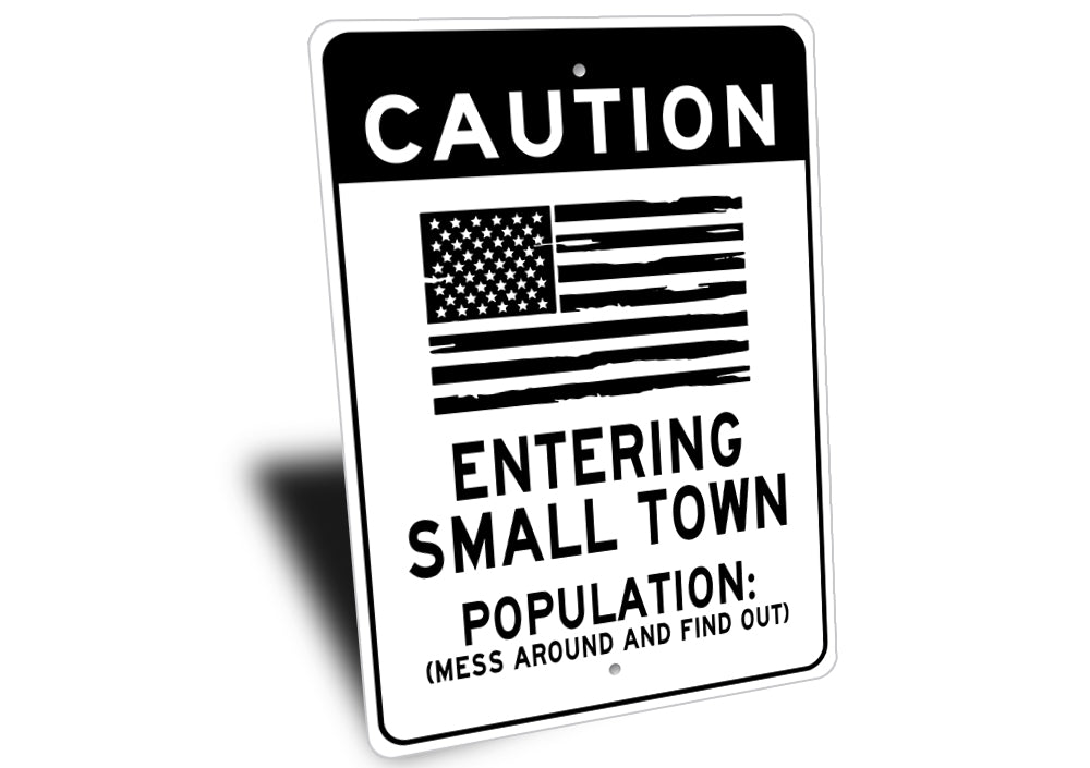Caution Small Town Population Mess Around Sign
