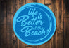 Life Is Better At The Beach Sign