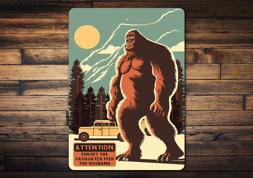 Forget Sasquatch Feed Husband Sign